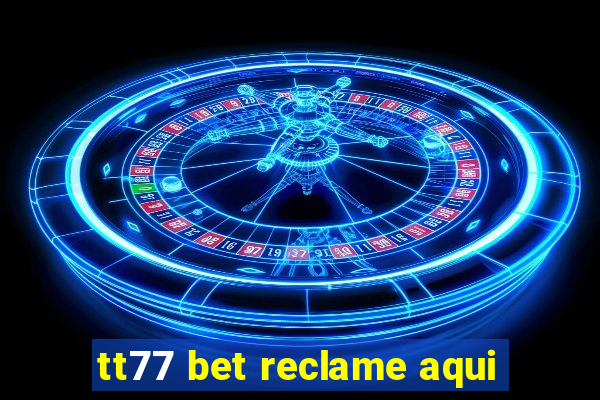 tt77 bet reclame aqui